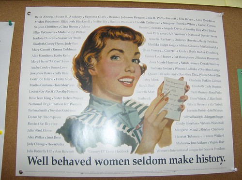 Well behaved women seldom make history.