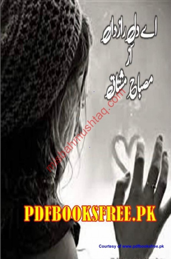 Ay Dil-e-Razdan  is a very well written complex script novel which depicts normal emotions and behaviour of human like love hate greed power and fear, writen by Misbah Mushtaq , Misbah Mushtaq is a very famous and popular specialy among female readers