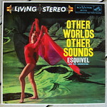 Esquivel/Other Worlds Other Sounds