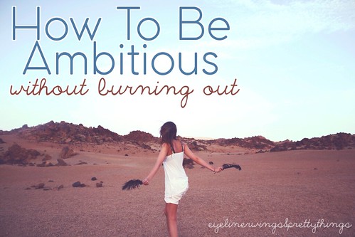 How To Be Ambitious (Without Burning Out) - eyelinerwings&prettythings