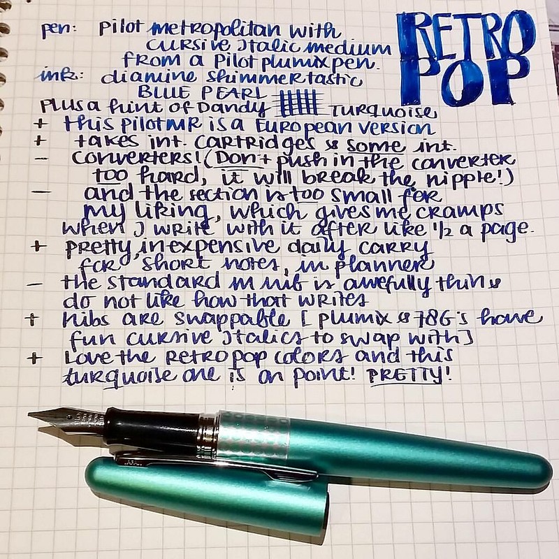 My views on the Pilot MR Metropolitan Retro Pop. #writtenreview #pilotmetropolitan #retropop #turquoise #plumix #cursive #italic #diamine #shimmertastic #bluepearl #Fpgeeks #FPN #pilotMR #review