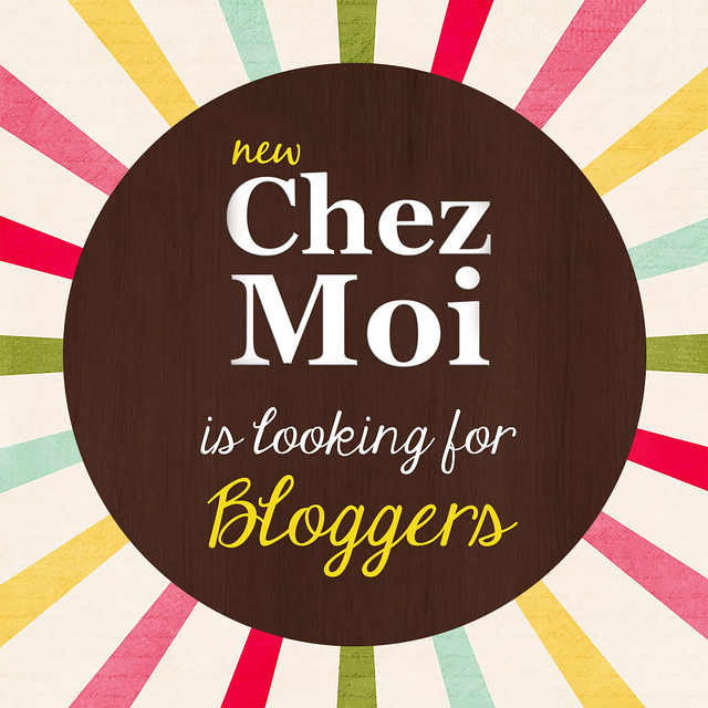 CHEZ MOI IS LOOKING FOR BLOGGERS!