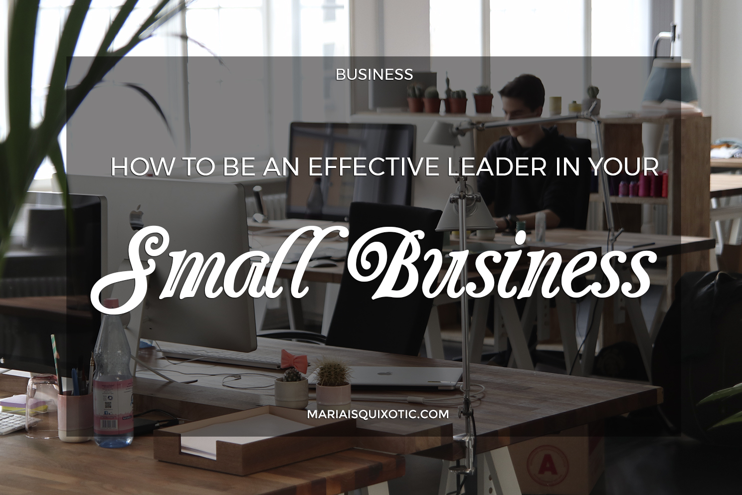 How to Be An Effective Leader in Your Small Business