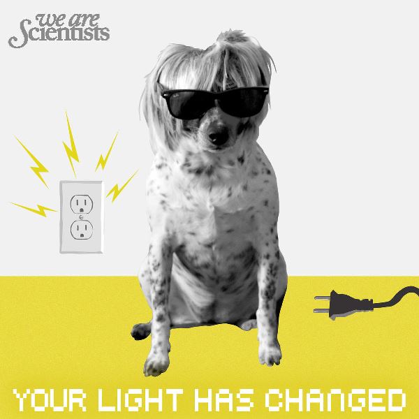 We Are Scientists - Your Light Has Changed