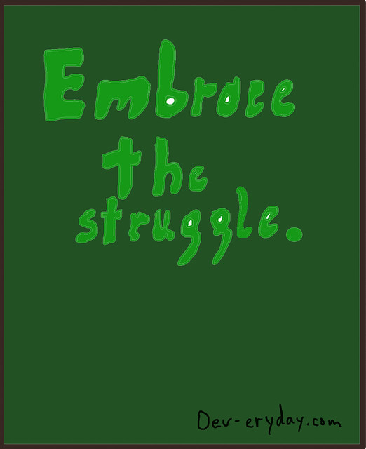 Embrace the Struggle