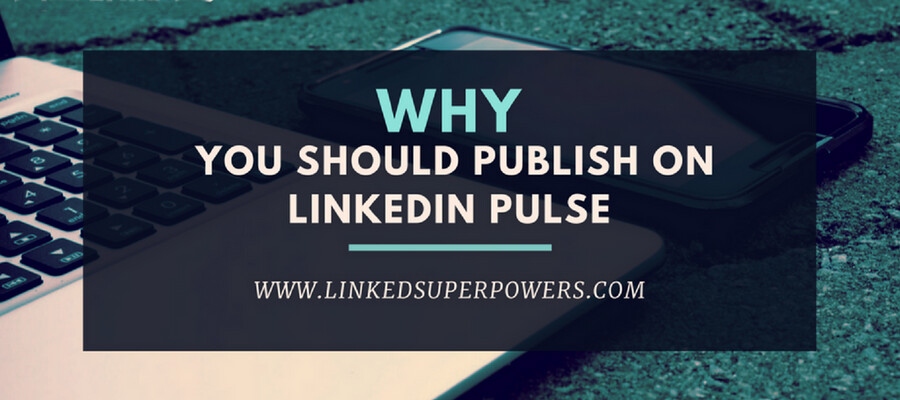 Why you should publish on LinkedIn Pulse