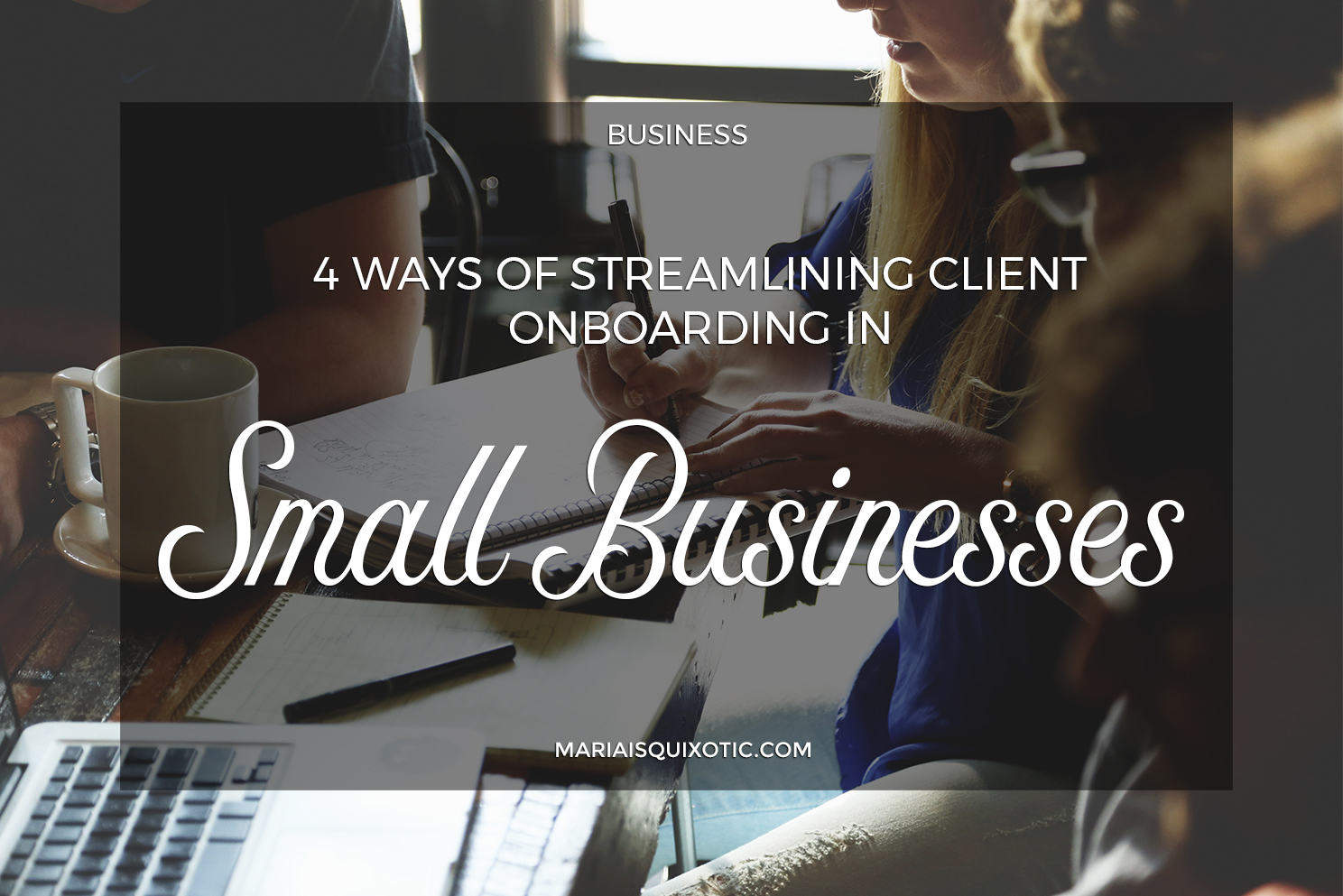 4 Ways of Streamlining Client Onboarding in Small Businesses