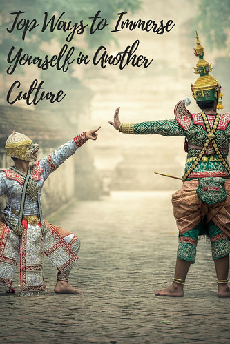 Top Ways to Immerse Yourself in Another Culture
