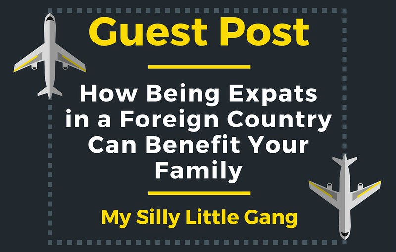 How Being Expats in a Foreign Country Can Benefit Your Family
