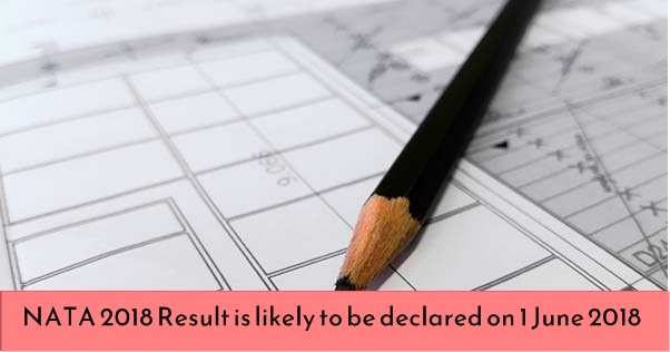 nata 2018 result is likely to be declared on 1 june 2018