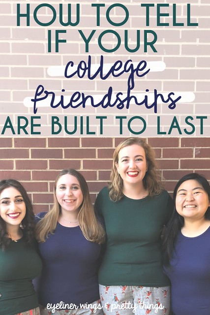 how to tell if your college friendships are built to last - building lasting friendships in college