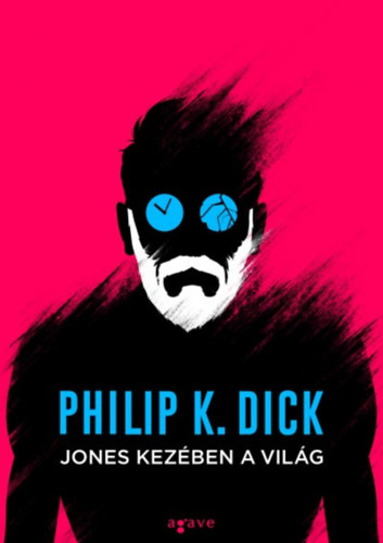 Philip K. Dick: Jones kezében a világ (Agave Könyvek, 2018)