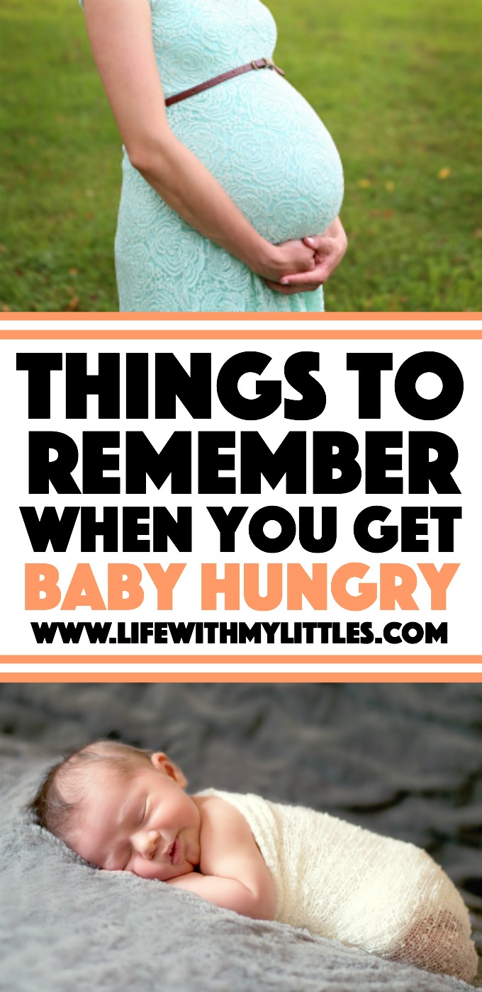 Sure babies are cute and cuddly, but they are a lot of work! Here are some things to remember when you get baby hungry.