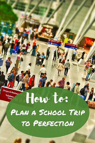 How to: Plan a School Trip to Perfection